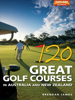 120 Great Golf Courses in Australia and New Zealand - ebook